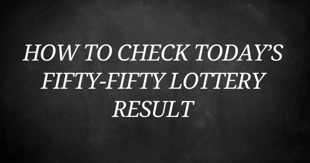 Fifty-Fifty Lottery Result Today